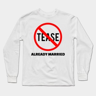 Don't Tease - Already Married Long Sleeve T-Shirt